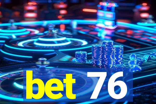 bet 76